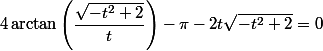 4 \arctan \left(\dfrac{\sqrt{-t^{2}+2}}{t}\right)-\pi -2 t \sqrt{-t^{2}+2}=0